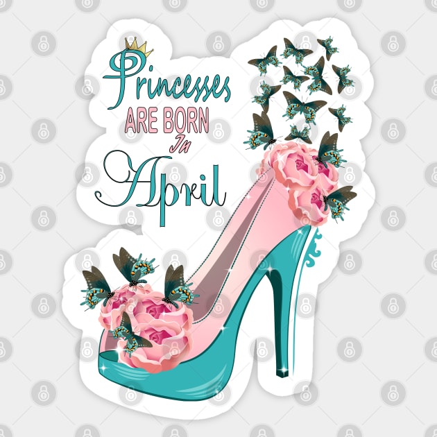 Princesses Are Born In April Sticker by Designoholic